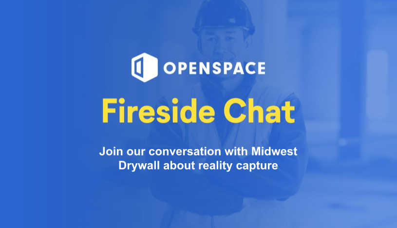 OpenSpace Fireside Chat: Join our conversation with Midwest Drywall about reality capture