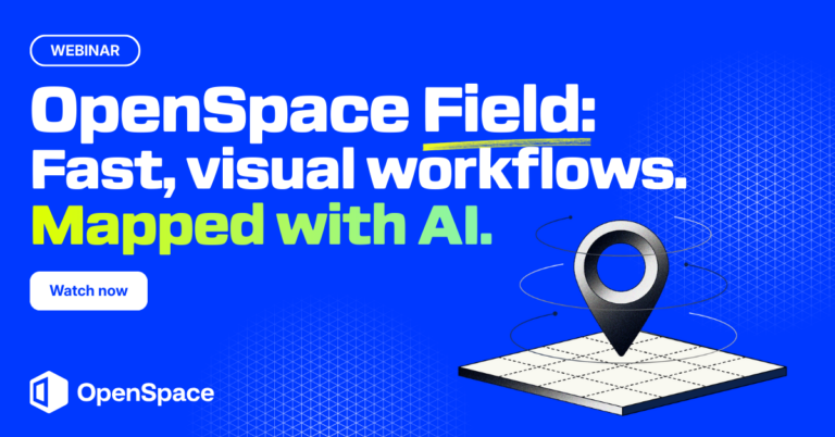 New OpenSpace Field: Fast, visual workflows. Mapped with AI.