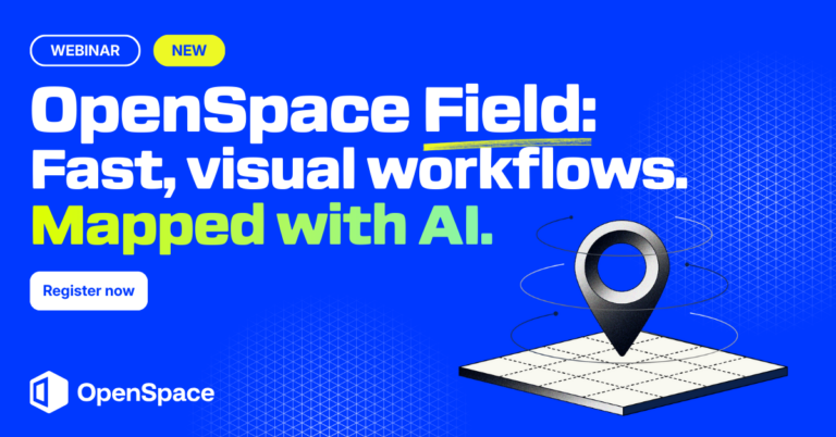 New OpenSpace Field: Fast, visual workflows. Mapped with AI.