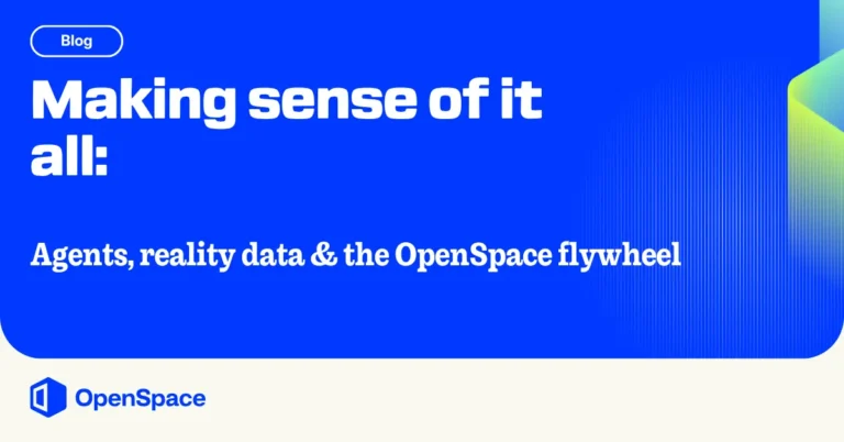Making sense of it all: agents, reality data & the OpenSpace flywheel