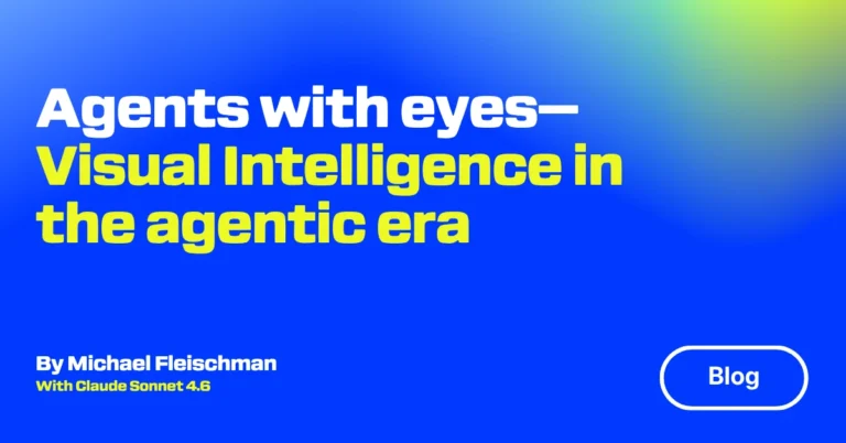Agents with eyes—Visual Intelligence in the agentic age