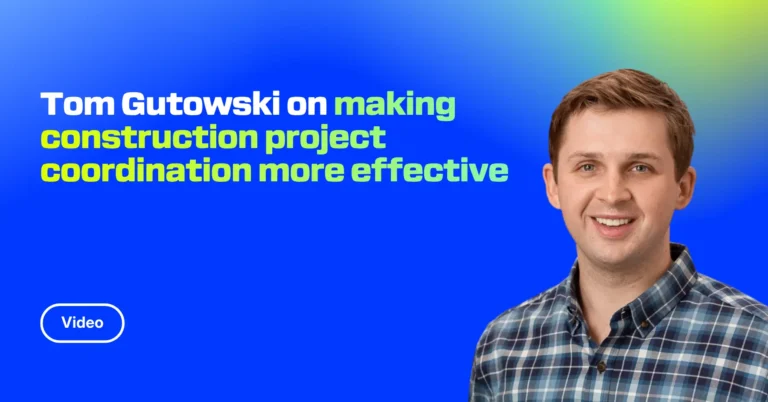 Tom Gutowski on making construction project coordination more effective